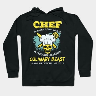 Chef - Because being called a freakin' amazing CULINARY BEAST is not an official job title Hoodie